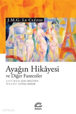 Ayağın Hikayesi ve Diğer Fanteziler | J. M. G. Le Clezio | İletişim Ya