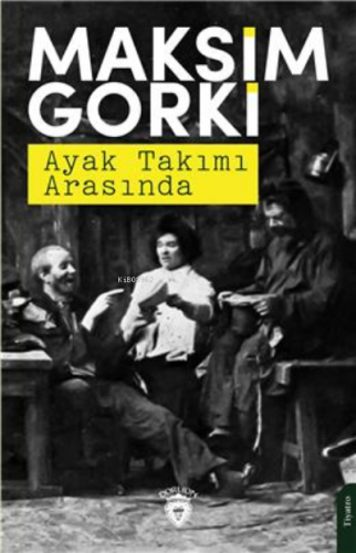 Ayak Takımı Arasında | Maksim Gorki | Dorlion Yayınevi