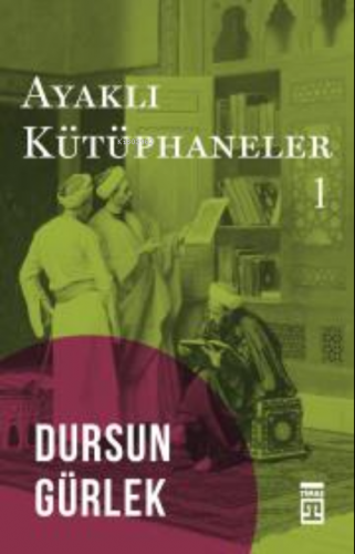 Ayaklı Kütüphaneler | Dursun Gürlek | Timaş Tarih