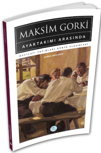 Ayaktakımı Arasında (Dünya Klasikleri) | Maksim Gorki | Maviçatı Yayın