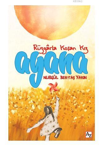 Ayana Rüzgârla Koşan Kız | Nurgül Bektaş Yakın | Az Kitap