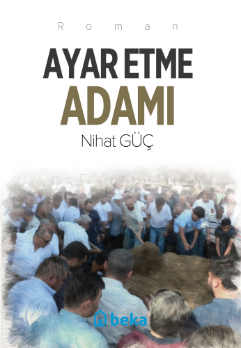 Ayar Etme Adamı | Nihat Güç | Beka Yayınları