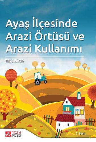 Ayaş İlçesinde Arazi Örtüsü ve Arazi Kullanımı | Rüya Bayar | Pegem Ak