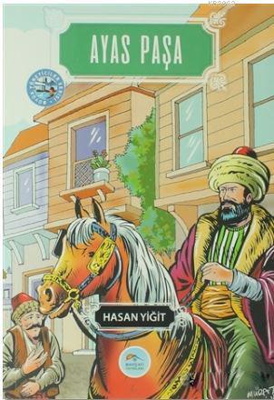 Ayas Paşa; Büyük Yöneticiler Serisi | Hasan Yiğit | Maviçatı Yayınları