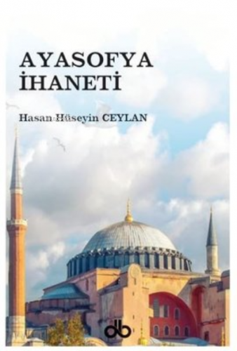 Ayasofya İhaneti | Hasan Hüseyin Ceylan | Dünya Bizim Kitaplığı