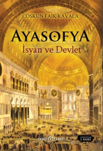 Ayasofya İsyan ve Devlet | Coşkun Faik Kavala | Doğu Kitabevi