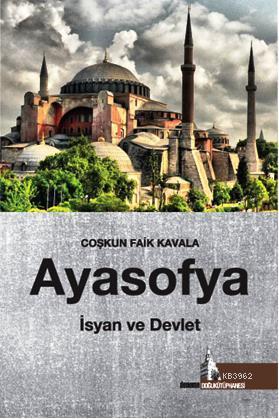 Ayasofya İsyan ve Devlet | Coşkun Faik Kavala | Doğu Kütüphanesi