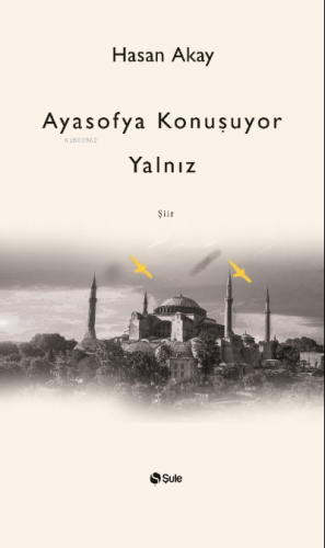 Ayasofya Konuşuyor Yalnız | Hasan Akay | Şule Yayınları