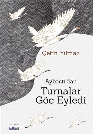 Aybastı'dan Turnalar Göç Eyledi | Çetin Yılmaz | Favori Yayınları