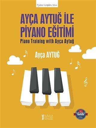 Ayça Aytuğ ile Piyano Eğitimi | Ayça Aytuğ | Müzik Eğitimi Yayınları