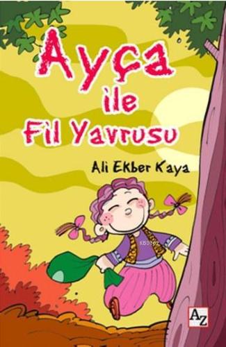 Ayça ile Fil Yavrusu | Ali Ekber Kaya | Az Kitap