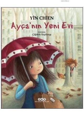 Ayça'nın Yeni Evi (9-12 Yaş) | Yin Chien | Yapı Kredi Yayınları ( YKY 