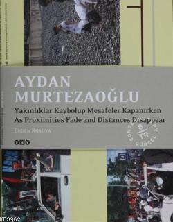 Aydan Murtezaoğlu; Yakınlıklar Kaybolup Mesafeler Kapanırken | Erden K