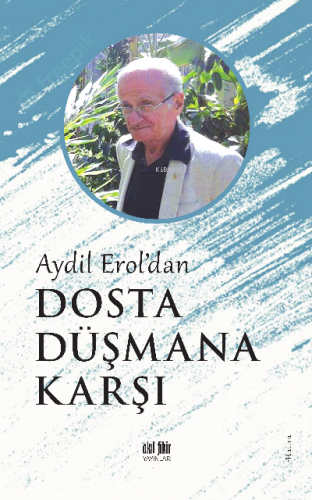 Aydil Erol'dan Dosta Düşmana Karşı | Aydil Erol | Akıl Fikir Yayınları