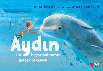 Aydın: Bir Beyaz Balinanın Gerçek Hikâyesi | Olaf Koens | Can Yayınlar