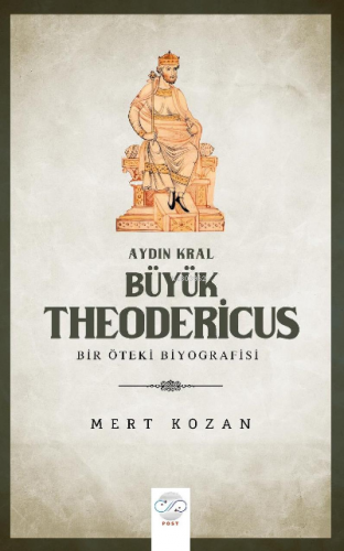 Aydın Kral Büyük Theodericus ;Öteki Bir Biyografisi | Mert Kozan | Pos