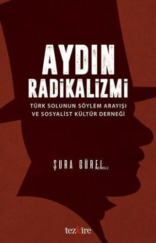 Aydın Radikalizmi; Türk Solunun Söylem Arayışı ve Sosyalist Kültür Der