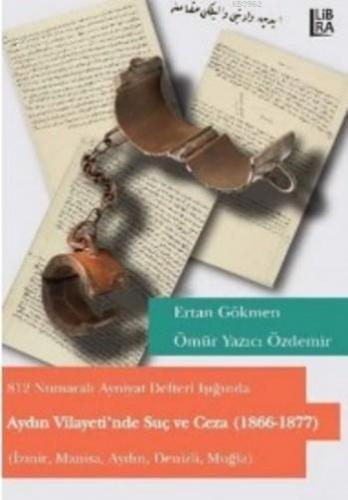 Aydın Vilayetinde Suç ve Ceza | M. Ertan Gökmen | Libra Kitap