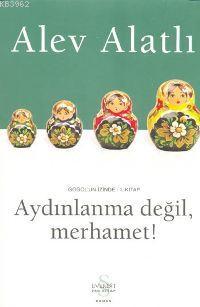 Aydınlanma Değil, Merhamet!; Gogol'un İzinde 1. Kitap | Alev Alatlı | 