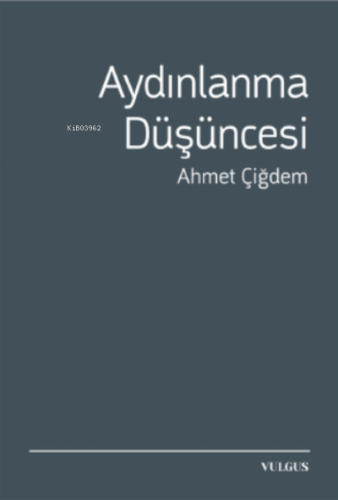 Aydınlanma Düşüncesi | Ahmet Çiğdem | Vulgus Yayınları