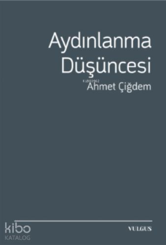 Aydınlanma Düşüncesi | Ahmet Çiğdem | Vulgus Yayınları