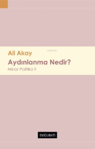 Aydınlanma Nedir?;Minor Politika II | Ali Akay | Doğu Batı Yayınları