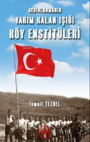 Aydınlanmanın Yarım Kalan Işığı Köy Enstitüleri | İsmail Tezgel | Atay