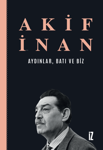 Aydınlar, Batı ve Biz | Akif İnan | İz Yayıncılık