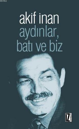 Aydınlar, Batı ve Biz | Akif İnan | İz Yayıncılık