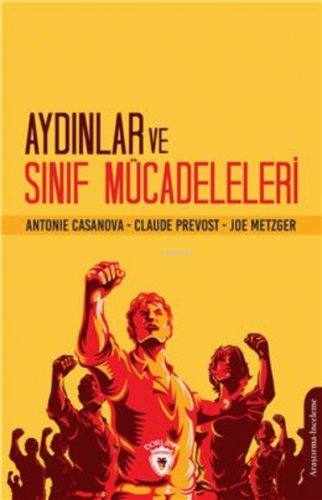 Aydınlar Ve Sınıf Mücadeleleri | Antonie Casanova | Dorlion Yayınevi