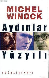 Aydınlar Yüzyılı | Michel Winock | Boğaziçi Yayınları