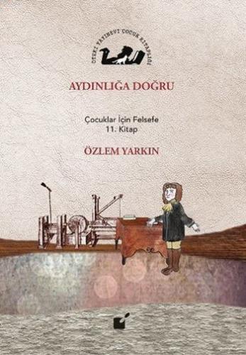 Aydınlığa Doğru; Çocuklar İçin Felsefe 11. Kitap | Özlem Yarkın | Ötek