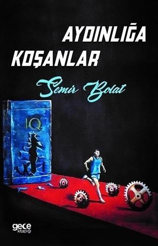 Aydınlığa Koşanlar | Semir Bolat | Gece Kitaplığı Yayınları