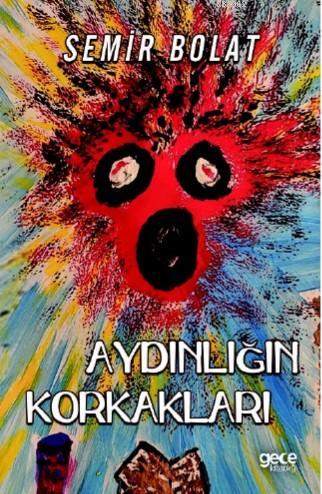 Aydınlığın Korkakları | Semir Bolat | Gece Kitaplığı Yayınları