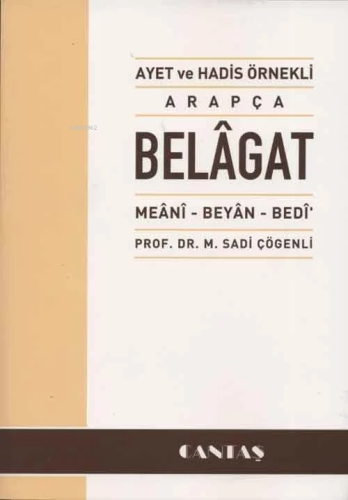 Ayet ve Hadis Örnekli Arapça Belagat | M. Sadi Çögenli | Cantaş Yayınl