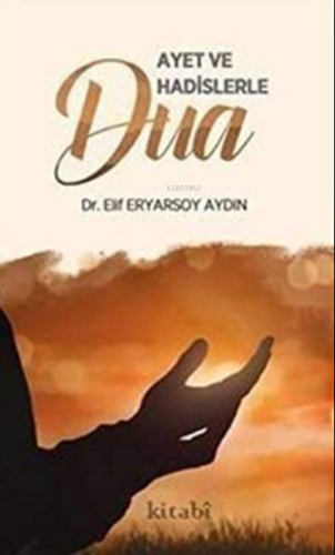 Ayet Ve Hadislerle Dua | Elif Eryarsoy Aydın | Kitabi Yayınevi