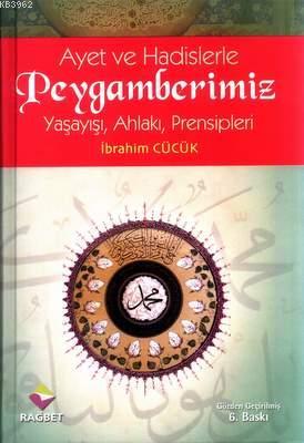 Ayet ve Hadislerle Peygamberimiz (Ciltli); Yaşayışı, Ahlakı, Prensiple