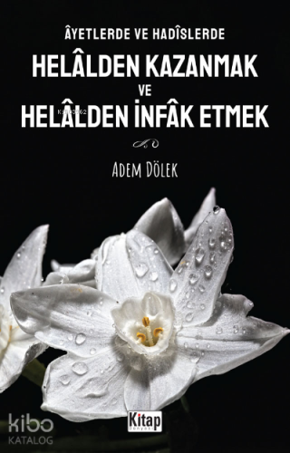 Âyetlerde ve Hadîslerde Helâlden Kazanmak ve Helâlden İnfak Etmek | Ad