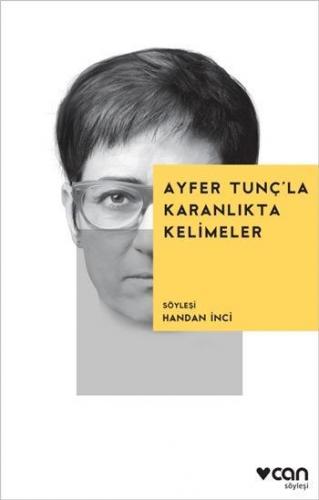 Ayfer Tunç'la Karanlıkta Kelimeler; Söyleşi: Handan İnci | Handan İnci