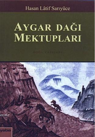 Aygar Dağı Mektupları; Doğa Yazıları | Hasan Latif Sarıyüce | Yaba Yay