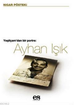 Ayhan Işık Yeşilçam'dan Bir Portre | Nigar Pösteki | Es Yayınları