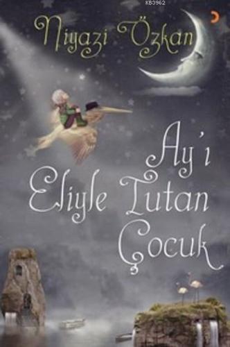 Ay'ı Eliyle Tutan Çocuk | Niyazi Özkan | Cinius Yayınları