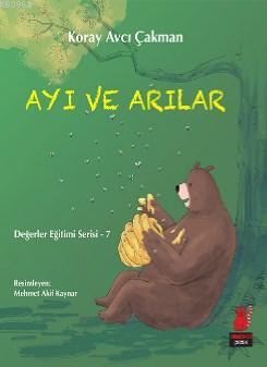 Ayı ve Arılar; Değerler Eğitimi Serisi - 7 | Koray Avcı Çakman | Kırmı