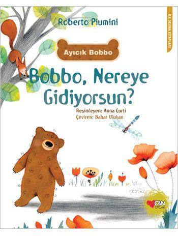 Ayıcık Bobbo: Bobbo, Nereye Gidiyorsun?; İlk Okuma Kitapları Dizisi | 