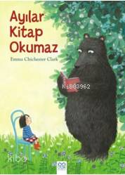 Ayılar Kitap Okumaz | Emma Chichester Clark | 1001 Çiçek Kitaplar