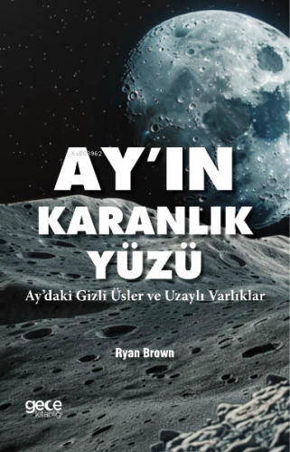 Ayın Karanlık Yüzü;Aydaki Gizli Üsler ve Uzaylı Varlıklar | Ryan Brown