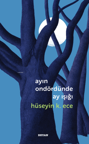 Ayın Ondördünde Ay Işığı | Hüseyin K. Ece | Beyan Yayınları