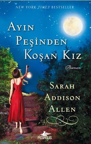 Ayın Peşinden Koşan Kız | Sarah Addison Allen | Pegasus Yayıncılık