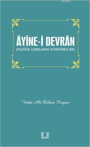 Âyine-i Devrân; Feleğin Çarklarını Döndüren Sır | Vedat Ali Özkan Kaya