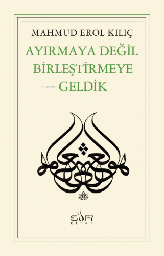 Ayırmaya Değil Birleştirmeye Geldik | Mahmud Erol Kılıç | Sufi Kitap